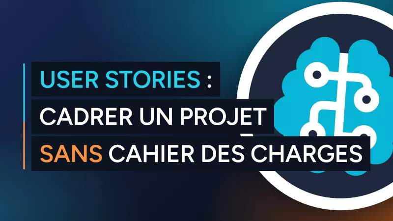 Écrire une user story efficace : le guide complet